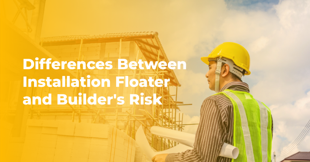 Builder’s Risk vs. Installation Floater