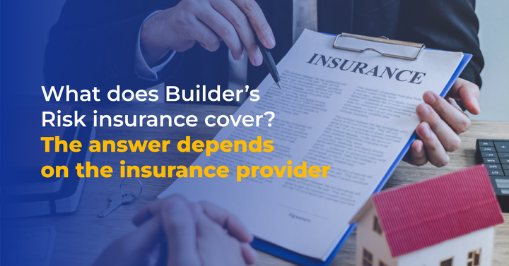 What does Builder’s Risk insurance cover? The answer depends on the insurance provider